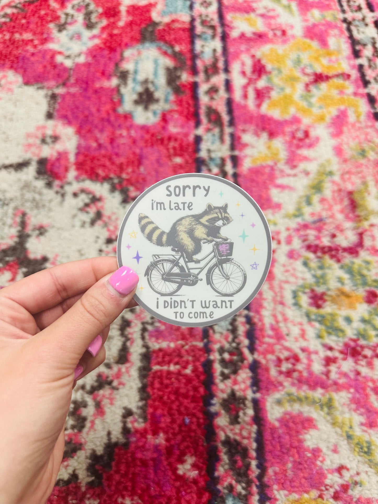 Sorry I'm Late I Didn't Want To Come Sticker
