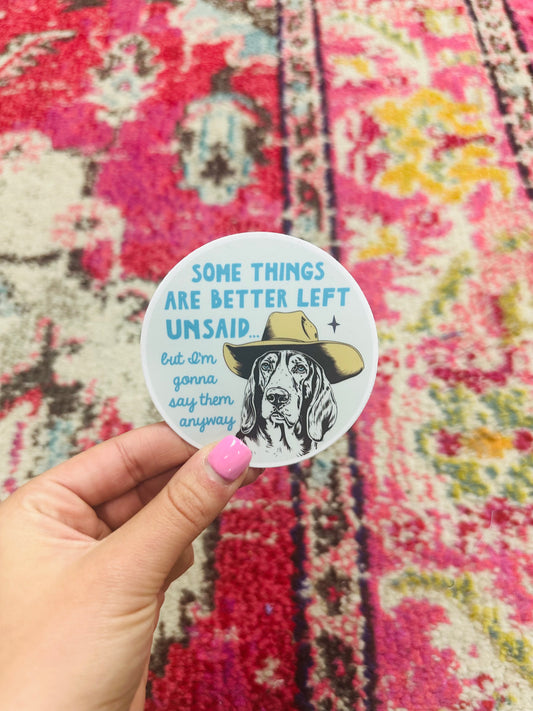Some Things Are Better Left Unsaid Sticker
