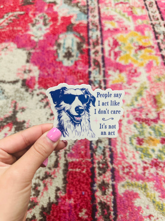 People Say I Act Like I Don't Care Sticker