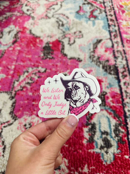 We Listen and We Only Judge A Little Bit Sticker