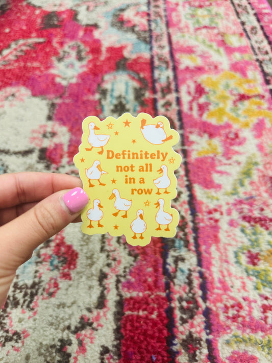 Definitely Not All in A Row Sticker