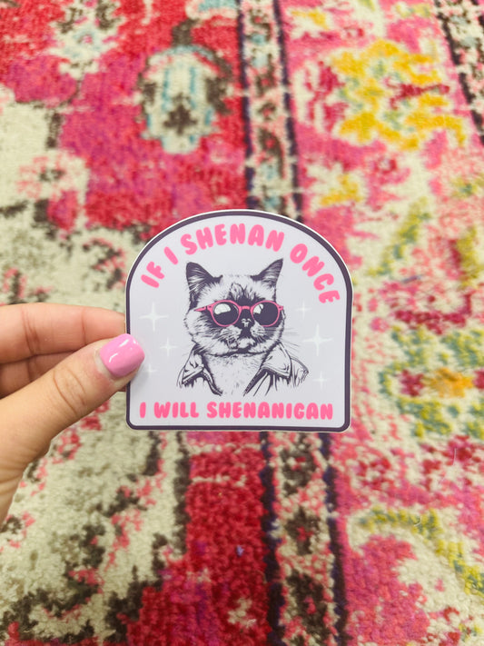 If I Shenan Once I Will Shenanigan Sticker