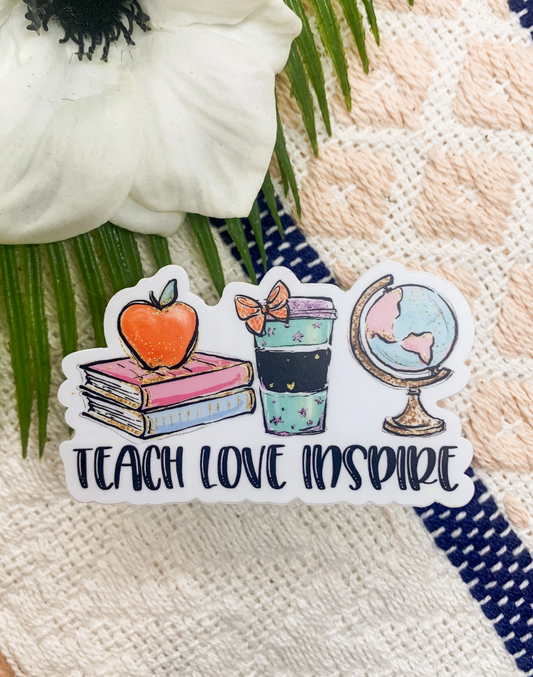 Teach, Love, Inspire Sticker